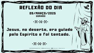 REFLEXÃO DO EVANGELHO - 09/03/2025