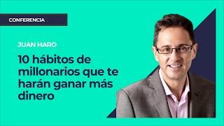 10 hábitos de millonarios que te harán ganar más dinero ⎮Juan Haro, Máster de Emprendedores