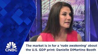 The market is in for a 'rude awakening' about the U.S. GDP print: Danielle DiMartino Booth