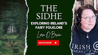 The Sidhe - Exploring Ireland's Fairy Folklore - Lora O'Brien - Irish Pagan School