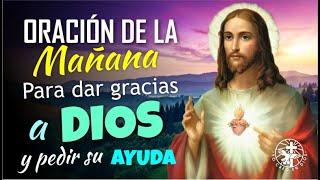 ORACIÓN DE LA MAÑANA PARA DAR GRACIAS A DIOS Y PEDIR SU AYUDA