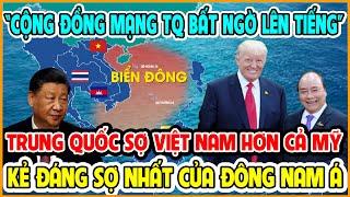 Cộng Đồng Mạng TQ Bất Ngờ Lên Tiếng: Chúng Tôi Sợ Việt Nam Hơn Cả Mỹ - Anh Cả Của Đông Nam Á!