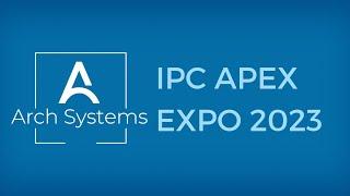 Arch Systems | IPC APEX EXPO 2023 Highlights