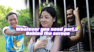 Whatever you need part.3 behind the screen