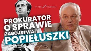 W GÓRĘ STRUMIENIA #3 | ON BYŁ GOTOWY NA ŚMIERĆ | Prokurator Andrzej Witkowski o bł. ks. Popiełuszce