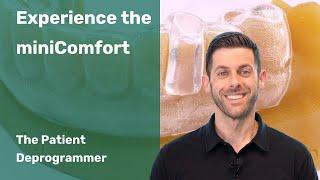 Experience the miniComfort®: The Patient Deprogrammer