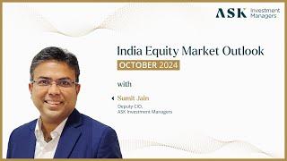 India Equity Market Outlook - October 2024 | Sumit Jain, Deputy CIO, ASK Investment Managers