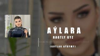 AYLARA - Bagtly Gyz (gutlag aýdymy) Official Music Audio 2024