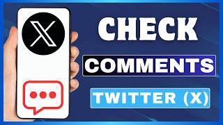 How To Check Comments On Twitter (X) | See All Comments On X