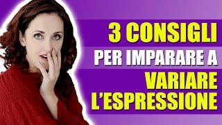 3 CONSIGLI per imparare a VARIARE L'ESPRESSIONE