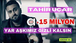 Tahir Uçar - Yar Aşkımız Gizli Kalsın