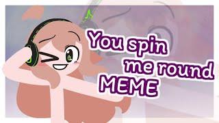 [You spin me round MEME] By MamiPipO 