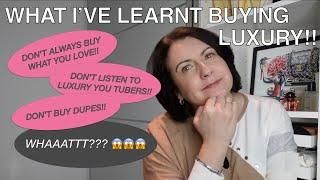 LESSONS LEARNT BUYING LUXURY | LET’S GET REAL & PERSONAL!! | INCLUDING SHAMED BY LUXURY YOU TUBE 
