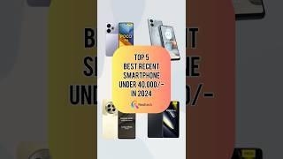 TOP 5 Best Recent Smartphone Under 40000/- In 2024 | Realtech