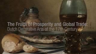 The Fruits of Prosperity and Global Trade: Dutch Decorative Arts of the 17th Century