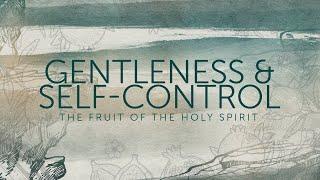 Gentleness and Self-Control  | Prolific Fruit of the Spirit | Live Church