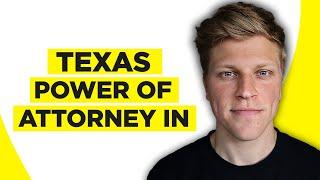 How To Obtain Power Of Attorney In Texas (2024)