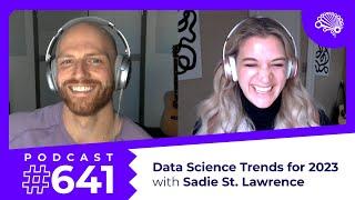 641: Data Science Trends for 2023 — with Sadie St. Lawrence