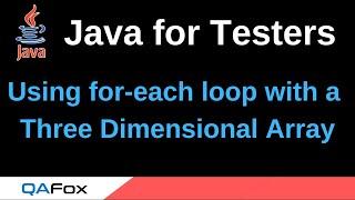 Java for Testers - Part 88 - Using for-each loop with a Three Dimensional Array