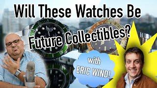 Watches That Will Go Up In Value - Future Collectibles with Eric Wind
