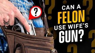 Can A Felon Use Wife's Gun To Defend Their Home?