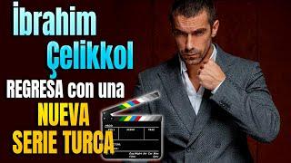 İbrahim Çelikkol REGRESA con una NUEVA SERIE TURCA !!!