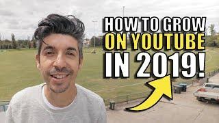 How to GROW your YOUTUBE CHANNEL in 2019