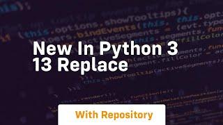 new in python 3 13 replace