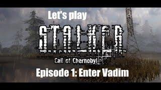 Let's (role)play STALKER Call of Chernobyl - Ep 1: Enter Vadim!