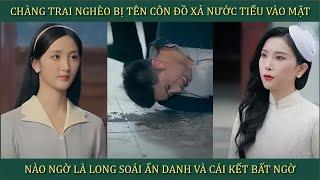 Chàng trai nghèo bị tên côn đồ xả nước tiểu vào mặt, nào ngờ là Long Soái ẩn danh và cái kết bất ngờ