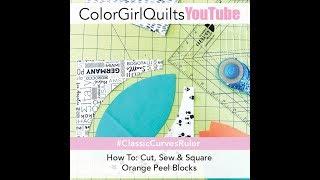 Curved Piecing Quilt: Cut, Sew & Square Orange Peel Blocks