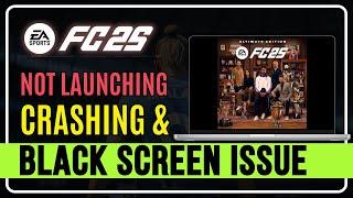 How to Fix FC 25 Not Launching, Crashing, Freezing, Lagging & Showing Black Screen Issues on PC?