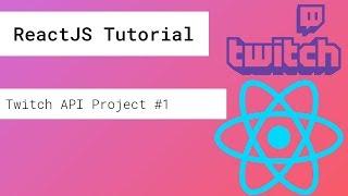 ReactJS API Tutorial #1 - Make a Twitch Dashboard