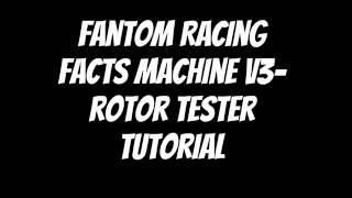 Fantom Facts Machine v3 Rotor Tester Tutorial