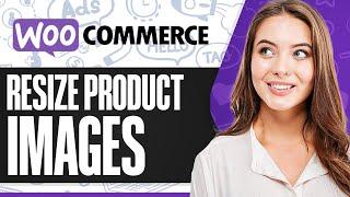 How To Resize Product Images In WooCommerce 2024 (Step-by-Step)