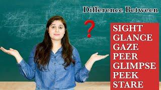 Difference Between #sight #glance #gaze #peer #glimpse #peek #stare