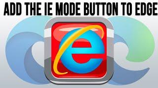 How to Add the Internet Explorer Mode (IE mode) Button to Edge