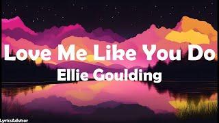 Ellie Goulding - Love Me Like You Do (Lyrics)