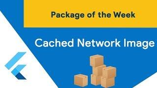 Cached Network Image (Package of the Week)