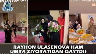 Райҳон Уласенова ҳам Умра зиёратидан қайтди! | Rayhon Ulasenova ham Umra ziyoratidan qaytdi!