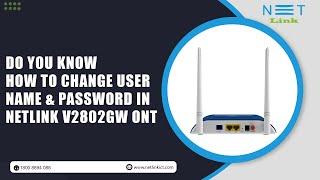 HOW TO CHANGE USER NAME & PASSWORD IN NETLINK V2802GW ONT -141