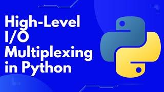 Python's selectors Module Unveiled: Mastering High-Level I/O Multiplexing