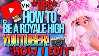 ADVICE ON BEING A ROYALE HIGH YOUTUBER! HOW I EDIT, HOW I RECORD, AND MORE!