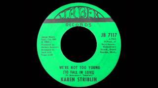 Karen Striblin - We're Not Too Young (To Fall In Love)