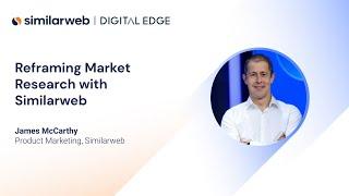 Reframing Market Research with Similarweb | Digital Edge 2022