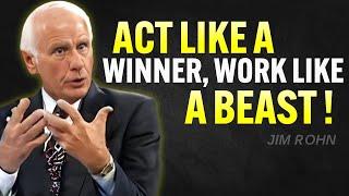 ACT LIKE A WINNER, WORK LIKE A BEAST | Jim Rohn Motivation