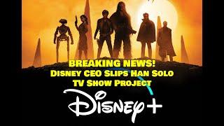 Disney CEO Slips: Han Solo TV Series Project on Disney+