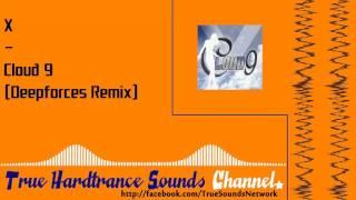 X - Cloud 9 (Deepforces Remix)