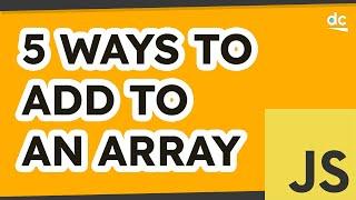 5 Ways to Add Items to Arrays in JavaScript