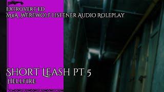 SHORT LEASH PT 5: HELLFIRE [SFW][COLLAB][WEREWOLF LISTENER]